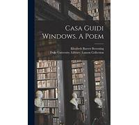 Casa Guidi Windows. A Poem
