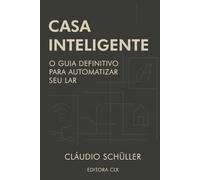 Casa Inteligente: O guia definitivo para automatizar seu lar