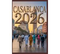 Casablanca 2026: The Definitive Travel Guide To Morocco’s Vibrant Atlantic Metropolis