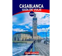 CASABLANCA GUÍA DE VIAJE 2026: Experimente Casablanca como un local: las principales atracciones, vida nocturna y aventuras fuera de lo común de 2026