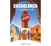 CASABLANCA GUÍA DE VIAJE 2026: Un manual práctico para visitantes de barrios, comida, lugares emblemáticos, excursiones de un día, cultura local y planificación inteligente de viajes
