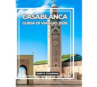 CASABLANCA GUIDA DI VIAGGIO 2026: Compagno essenziale della vivace metropoli costiera del Marocco: cultura, storia, cibo e approfondimenti locali per ogni viaggiatore.