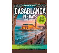 Casablanca in 3 Days (Travel Guide 2025): A 72-Hour Definitive Itinerary Covering Iconic Attractions, Local Cuisine, Cultural Hotspots, Scenic Views, Great Experiences in Morocco’s Vibrant Metropolis