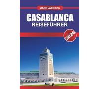 CASABLANCA REISEFÜHRER 2026: Erkunden Sie moderne Viertel, traditionelle Souks und die Atlantikküste im Westen Marokkos