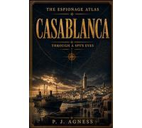 Casablanca: Through A Spy's Eyes (The Espionage Atlas)