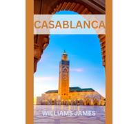 CASABLANCA TRAVEL GUIDE 2026: Casablanca Travel Guide 2026 Discover Morocco’s Modern Soul, Timeless Traditions, and Coastal Charm