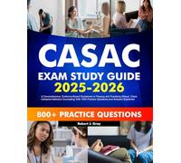 CASAC Exam Study Guide 2025-2026: A Comprehensive, Evidence-Based Guidebook to Passing and Practicing Ethical, Client-Centered Addiction Counseling With 1000 Practice Questions and Answers Explained