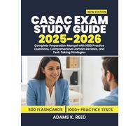 CASAC EXAM STUDY GUIDE 2025-2026: Complete Preparation Manual with 1000 Practice Questions, Comprehensive Domain Reviews, and Test-Taking Strategies