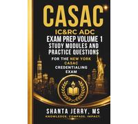 CASAC IC&RC ADC EXAM PREP VOLUME 1: STUDY MODULES AND PRACTICE QUESTIONS FOR THE NEW YORK CASAC CREDENTIALING EXAM (Casac exam study guide series)