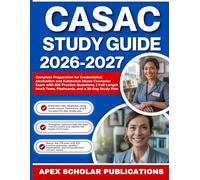 CASAC STUDY GUIDE 2026-2027: Complete Preparation for Credentialed Alcoholism and Substance Abuse Counselor Exam with 825 Practice Questions, 2 ... Flashcards, Glossary, and a 30-Day Study Plan