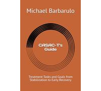 CASAC-T's Guide: Treatment Tasks and Goals from Stabilization to Early Recovery