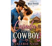 Casada con un cowboy: Una comedia romántica con un cowboy millonario, enemies to lovers, matrimonio accidental y spicy en un pequeño pueblo de Montana (Cowboys de Wild River)