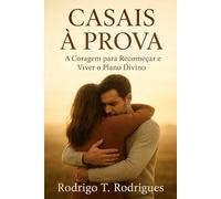 CASAIS À PROVA: A Coragem Para Recomeçar e Viver o Plano Divino (Encruzilhada da Prosperidade)
