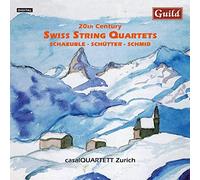 Casalquartett Zurich - Schaeuble; Schutter; Schmid: 20th Century Swiss String Quartets
