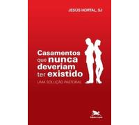 Casamentos que nunca deveriam ter existido - Uma solucao pastoral