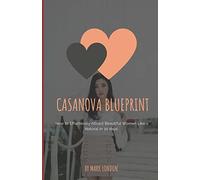 Casanova Blueprint: How to Effortlessly Attract Beautiful Women Like a Natural in 30 days: 1 (Modern Casanova Series)