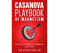 Casanova Playbook of Magnetism: A step-by-step guide to mastering seduction, confidence, and building lasting attraction