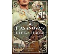 Casanova's Life and Times : Living in the Eighteenth Century