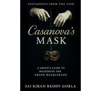 Casanova's Mask: A Ghost's Guide to Mastering the Grand Masquerade (Testaments From The Void)
