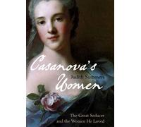 Casanova's Women: The Great Seducer and the Women He Loved