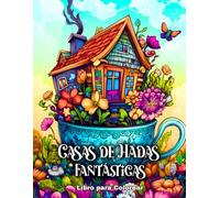 Casas de Hadas Fantásticas - Libro para Colorear: 50 Páginas Mágicas para Colorear para Adultos y Adolescentes con Casas de Hadas Encantadoras para ... de Libros para Colorear Fantasía Mágica)