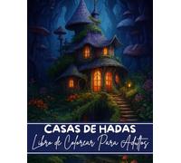 Casas de Hadas Libro de Colorear para Adultos: Diseños Detallados de Casas Mágicas y Elementos Fantásticos para Relajarse y Liberar el Estrés
