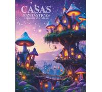 Casas Fantásticas Libro de Colorear para Adultos y Adolescentes: Casas en árboles, cabañas de hongos y hogares de fantasía - 40 diseños mágicos para colorear