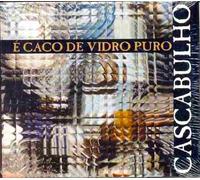 Cascabulho - E Caco De Vidro Puro