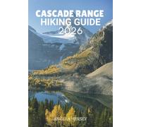 CASCADE RANGE HIKING GUIDE 2026: The Ultimate Adventure to Trails, Peaks, Waterfalls & Hidden Gems: 12 (Uncharted Trails - Discover Hidden Paths Across Every Landscape)