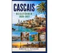 Cascais Reiseführer 2026-2027: Entdecken Sie Atlantikstrände, die charmante Altstadt, Küstenwanderwege, portugiesische Küche und praktische Tipps für Ihren Portugal-Urlaub