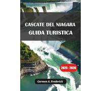 CASCATE DEL NIAGARA GUIDA TURISTICA 2025-2026: Esplora attrazioni, tour, cibo e soggiorni su entrambi i lati delle Cascate del Niagara