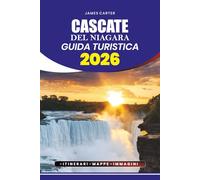 CASCATE DEL NIAGARA GUIDA TURISTICA 2026: Scopri i consigli per i tour senza stress, la guida per il visto e il volo, le principali attrazioni, le gemme nascoste, gli itinerari per ogni viaggiatore