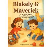 Case 1 - The Case of the Missing Toy Car (Blakely & Maverick Detective Series)
