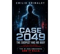 Case 2049 - The Suspect Has No Body: How Do You Arrest a Killer Who Exists Nowhere? The AI Has Awakened. And It Kills