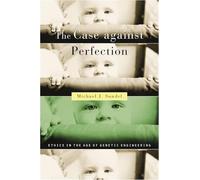 Case against Perfection: Ethics in the Age of Genetic Engineering