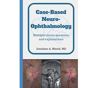 Case-Based Neuro-Ophthalmology: Multiple choice questions and explanations