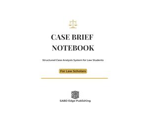 Case Brief Notebook: IRAC Method for Law Students: Structured Case Analysis and Legal Study Notebook for Notes, Revision and Exam Preparation (SABD Edge Law Student Core Series)