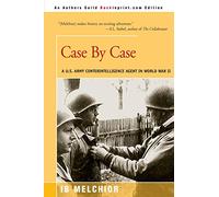 Case By Case: A U.S. Army Conterintelligence Agent in World War II