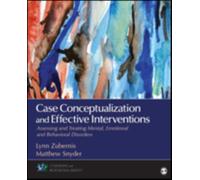 Case Conceptualization and Effective Interventions : Assessing and Treating Mental, Emotional, and Behavioral Disorders