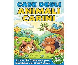 Case degli Animali Carini: Libro da Colorare per Bambini dai 3 ai 6 Anni