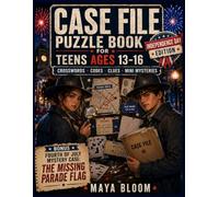Case File Puzzle Book for Teens Ages 13-16: Independence Day Edition: Crosswords, Codes, Clues, Mini Mysteries, and a Bonus Fourth of July Mystery Case (The Case File Detectives)
