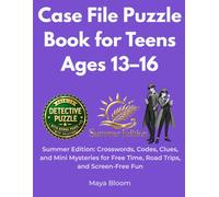 Case File Puzzle Book for Teens Ages 13-16: Summer Edition: Crosswords, Codes, Clues, and Mini Mysteries for Free Time, Road Trips, and Screen-Free Fun (The Case File Detectives)