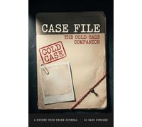 Case File: The Cold Case Companion: A Guided True Crime Journal to Track, Investigate, and Solve the Cases That Keep You Up at Night