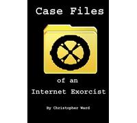 Case Files of an Internet Exorcist