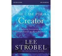The Case for a Creator Bible Study Guide Revised Edition: Investigating the Scientific Evidence That Points Toward God