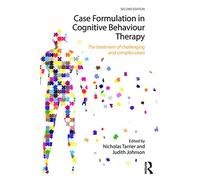 Case Formulation in Cognitive Behaviour Therapy: The Treatment of Challenging and Complex Cases