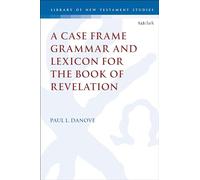 Case Frame Grammar and Lexicon for the Book of Revelation, A: 666 (The Library of New Testament Studies)