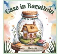 Case in barattolo: libro da colorare - Piccoli mondi rilassanti e antistress, illustrazioni incantate di case in miniatura (Piccoli Mondi da Colorare)
