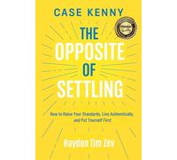 Case Kenny: The Opposite of Settling How to Raise Your Standards, Live Authentically, and Put Yourself First