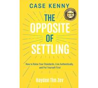 Case Kenny: The Opposite of Settling How to Raise Your Standards, Live Authentically, and Put Yourself First